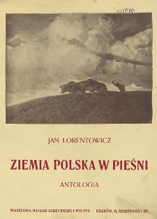 Ziemia polska w pieśni : antologia : z 12 reprodukcyami obrazów artystów polskich