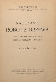 Nauczanie robót z drzewa : wzory ćwiczeń metodycznych robót z deszczyny i klejonki. Kurs średni