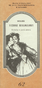 Moiler &bdquo;Uczone białogłowy : Komedia w pięciu aktach&rdquo; / Teatr Powszechny im. Jana Kochanowskiego w Radomiu