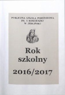 Kronika : Publiczna Szkoła Podstawowa im. T. Kościuszki w Jedlińsku. Rok szkolny 2016/2017