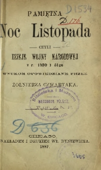 Pamiętna noc listopada czyli Dzieje wojny narodowej z r. 1830 i 31-go / wnukom opowiedziane przez Żołnierza Czwartaka