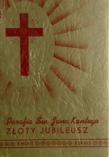 Parafia św. Jana Kantego w Krakowie : Złoty jubileusz : 1893-1943