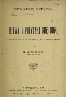 Bitwy i potyczki 1863-1864 : na podstawie materyałów drukowanych i rękopiśmiennych Muzeum Narodowego w Rapperswilu