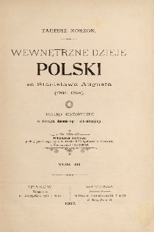 Wewnętrzne dzieje Polski za Stanisława Augusta (1764-1794) : badania historyczne ze stanowiska ekonomicznego i administracyjnego T. 3