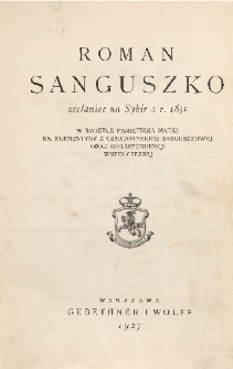 Roman Sanguszko zesłaniec na Sybir z r. 1831 w świetle pamiętnika matki ks. Klementyny z Czartoryskich Sanguszkowej oraz korespondencji współczesnej