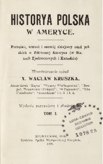 Historya polska w Ameryce : początek, wzrost i rozwój dziejowy osad polskich w Północnej Ameryce (w Stanach Zjednoczonych i Kanadzie) T. 1 [-T. 3]
