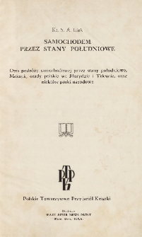 Samochodem przez stany południowe : Opis podróży samochodowej przez stany południowe, Meksyk, osady polskie we Florydzie i Teksasie, oraz niektóre parki narodowe