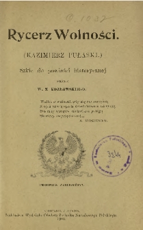 Rycerz wolności : (Kazimierz Pułaski) : szkic do powieści historycznej