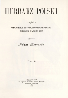 Herbarz Polski ; część I: Wiadomości historyczno-genealogiczne o rodach szlacheckich. T. 5