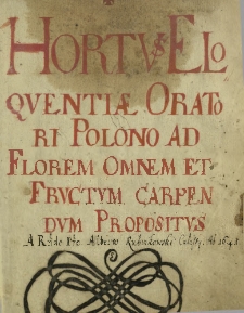 Hortus Eloquentia Oratori Polono Ad Florem omnem & Fructum carpendu propositus
