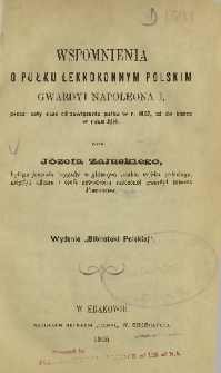 Wspomnienia o pułku lekkokonnym polskim gwardyi Napoleona I przez cały czas od zawiązania pułku w r. 1807, aż do końca w roku 1814