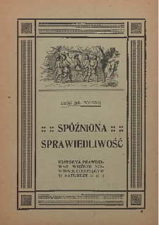 Spóźniona sprawiedliwość : historya prawdziwa o więźniu niewinnie cierpiącym w katordze