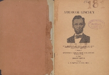 Abraham Lincoln (12.II.1809-15.IV.1865) : Syn biednego osadnika, samouk, 16-ty prezydent Stanów Zjednoczonych Północnej Ameryki, który oswobodził niewolników i przebaczył pokonanym