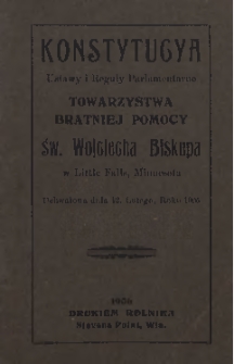 Konstytucya : Ustwy i Reguły Parlamentarne Towarzystwa Bratniej Pomocy św. Wojciecha Biskupa w Little Falls, Minnesota