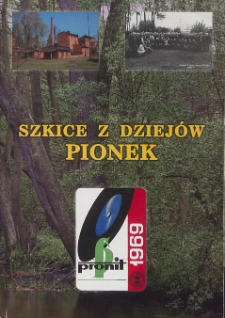 Szkice z dziejów Pionek. T. 4. Państwowa Wytwórnia Prochu - Wytwórnia Chemiczna nr 8 - Zakłady Tworzyw Sztucznych „Pronit” : ludzie, fabryka, miasto (1922-2000)