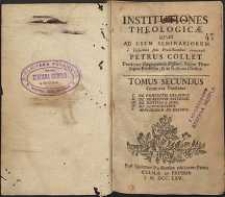 Institutiones theologicae quas ad usum seminariorum e fusioribus suis praelectionibus contraxit Petrus Collet [...]. T.2